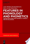 Features in Phonology and Phonetics : : Posthumous Writings by Nick Clements and Coauthors /