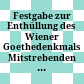 Festgabe zur Enthüllung des Wiener Goethedenkmals : Mitstrebenden und Freunden dargebracht vom Wiener Goethe-Verein