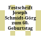 Festschrift Joseph Schmidt-Görg zum 60. Geburtstag