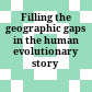Filling the geographic gaps in the human evolutionary story
