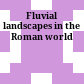 Fluvial landscapes in the Roman world