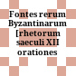 Fontes rerum Byzantinarum : [rhetorum saeculi XII orationes politicae]