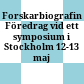 Forskarbiografin : Föredrag vid ett symposium i Stockholm 12-13 maj 1997