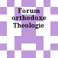 Forum orthodoxe Theologie