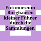 Fotomuseum Burghausen : kleiner Führer durch die Sammlungen