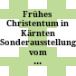 Frühes Christentum in Kärnten : Sonderausstellung vom 15. Juli bis 15.Oktober 1971 in Klagenfurt