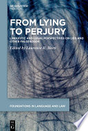 From Lying to Perjury : : Linguistic and Legal Perspectives on Lies and Other Falsehoods /