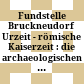 Fundstelle Bruckneudorf : Urzeit - römische Kaiserzeit : die archaeologischen Grabungen auf der Trasse der A6