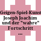 Geigen-Spiel-Kunst : Joseph Joachim und der "wahre" Fortschritt ; Katalog zur Sonderausstellung im Haydn-Haus Eisenstadt, 30. März - 11. November 2007