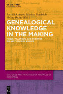 Genealogical Knowledge in the Making : : Tools, Practices, and Evidence in Early Modern Europe /