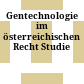 Gentechnologie im österreichischen Recht : Studie