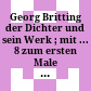 Georg Britting : der Dichter und sein Werk ; mit ... 8 zum ersten Male veröffentlichten Briefen ; Ausstellung vom 27. April - 31. Mai 1967 in der Bayerischen Staatsbibliothek München