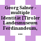 Georg Salner - multiple Identität : [Tiroler Landesmuseum Ferdinandeum, 5. Oktober 2012 - 20. Jänner 2013]