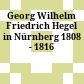 Georg Wilhelm Friedrich Hegel in Nürnberg : 1808 - 1816