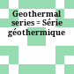 Geothermal series : = Série géothermique