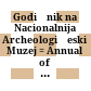 Godišnik na Nacionalnija Archeologičeski Muzej : = Annual of the National Archaeological Museum