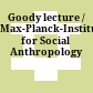 Goody lecture / Max-Planck-Institute for Social Anthropology