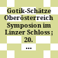 Gotik-Schätze Oberösterreich : Symposion im Linzer Schloss ; 20. bis 22. September 2002