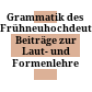 Grammatik des Frühneuhochdeutschen : Beiträge zur Laut- und Formenlehre