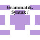 Grammatik. Syntax /