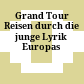 Grand Tour : Reisen durch die junge Lyrik Europas