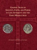 Graphic signs of identity, faith, and power in late antiquity and the early Middle Ages