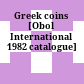 Greek coins : [Obol International 1982 catalogue]