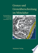 Grenze und Grenzüberschreitung im Mittelalter : : 11. Symposium des Mediävistenverbandes vom 14. bis 17. März 2005 in Frankfurt an der Oder /