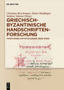 Griechisch-byzantinische Handschriftenforschung : Traditionen, Entwicklungen, neue Wege