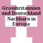 Grossbritannien und Deutschland : Nachbarn in Europa