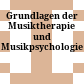 Grundlagen der Musiktherapie und Musikpsychologie