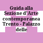 Guida alla Sezione d'Arte contemporanea : Trento - Palazzo delle Albere