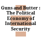 Guns and Butter : : The Political Economy of International Security /