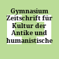 Gymnasium : Zeitschrift für Kultur der Antike und humanistische Bildung