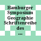 Hamburger Symposium Geographie : Schriftenreihe des Instituts für Geographie der Universität Hamburg