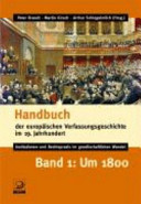 Handbuch der europäischen Verfassungsgeschichte im 19. Jahrhundert : Institutionen und Rechtspraxis im gesellschaftlichen Wandel