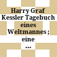 Harry Graf Kessler : Tagebuch eines Weltmannes ; eine Ausstellung des Deutschen Literaturarchives im Schiller-Nationalmuseum, Marbach am Neckar