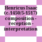 Henricus Isaac (c.1450/5-1517) : composition - reception - interpretation
