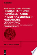 Herrschaft und Repräsentation in der Habsburgermonarchie (1700–1740) : : Die kaiserliche Familie, die habsburgischen Länder und das Reich /