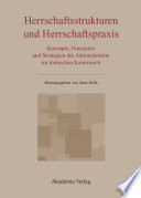 Herrschaftsstrukturen und Herrschaftspraxis : : Konzepte, Prinzipien und Strategien der Administration im römischen Kaiserreich /