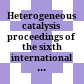 Heterogeneous catalysis : proceedings of the sixth international symposium, [Sofia, July 13 - 18, 1987]
