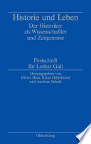 Historie und Leben : : Der Historiker als Wissenschaftler und Zeitgenosse. Festschrift für Lothar Gall /