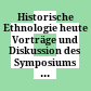 Historische Ethnologie heute : Vorträge und Diskussion des Symposiums vom 25. - 27. März 1982 in Wien