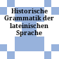 Historische Grammatik der lateinischen Sprache