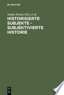 Historisierte Subjekte - Subjektivierte Historie : : Zur Verfügbarkeit und Unverfügbarkeit von Geschichte /