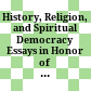 History, Religion, and Spiritual Democracy Essays in Honor of Joseph L. Blau /