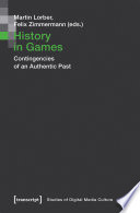 History in Games : : Contingencies of an Authentic Past /