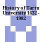 History of Tartu University : 1632 - 1982