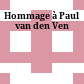Hommage à Paul van den Ven