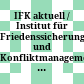 IFK aktuell / Institut für Friedenssicherung und Konfliktmanagement der Landesverteidigungsakademie Wien
